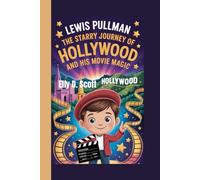 LEWIS PULLMAN: The Starry Journey of Hollywood and His Movie Magic