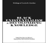 Lewis R. Gordon Black Existentialism & Decolonizing Knowledge: Writings of Lewis Lewis R. Gordon Multicolor