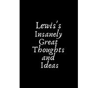 Lewis’s Insanely Great Thoughts and Ideas: Blank Lined Notebook/ Journal, Gift Idea for Lewis