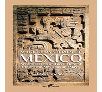 Lewis Spence Magic Mysteries of Mexico: Arcane secrets & occult lore of the Lewis Spence Multicolor