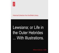 Lewsiana; or Life in the Outer Hebrides ... With Illustrations.