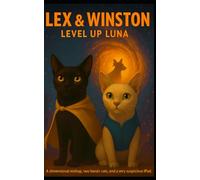 Lex and Winston: Level Up Luna: A dimensional mishap, two heroic cats, and a very suspicious iPad. (Lex & Winston Adventures)