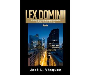 LEX DOMIMII: El precio del poder se paga en contratos, lealtad y dominio de la ley. (NOVELAS DE DERECHO, ROMANCE Y PODER, THRILLERS LEGALES COSMOPOLITAS, SUSPENSE, TRAICIONES Y VENGANZA)