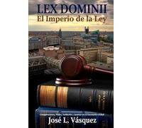 LEX DOMINII 2: El Imperio de la Ley, Conspiraciones, Poder, Ambición y Justicia en el Escenario Global (NOVELAS DE DERECHO, ROMANCE Y PODER, ... ... SUSPENSE, TRAICIONES Y VENGANZA)