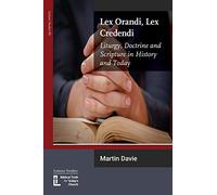Lex Orandi, Lex Credendi: Liturgy, Doctrine and Scripture in History and Today