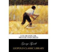 Lex orandi; or, Prayer and creed