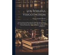 Lex Romana Visigothorum: Ad Lxxvi Librorum Manuscriptorum Fidem Recognovit, Septem Eius Antiquis Epitomis, Quae Praeter Duas Adhuc Ineditae Sunt, ... Annotatione, Appendicibus, Prolegomenis...
