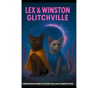 Lex & Winston: Glitchville: A dimensional mishap, two heroic cats, and a very suspicious iPad. (Lex & Winston Adventures)