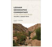 Lexham Geographic Commentary on the Historical Books, Volume 1 : Joshua-Ruth