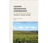 Lexham Geographic Commentary on the Historical Books, Volume 2 : 1 Samuel-Esther