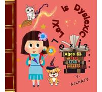 Lexi is Dyslexic: Ages 6+ Read, Lead, Succeed