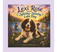 Lexi Rose and the Splishy-Splashy Lake Day: A Maggie Mae and Friends Adventure