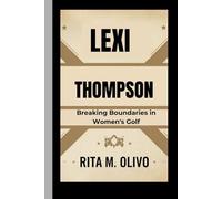LEXI THOMPSON: Breaking Boundaries in Women's Golf