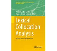 Lexical Collocation Analysis: Advances and Applications (Quantitative Methods in the Humanities and Social Sciences)