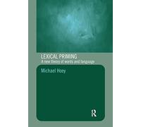 Lexical Priming: A New Theory of Words and Language