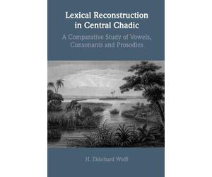 Lexical Reconstruction in Central Chadic: A Comparative Study of Vowels, Consonants and Prosodies
