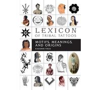 Lexicon of Tribal Tattoos: Motifs, Meanings, and Origins