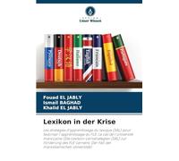 Lexikon in der Krise: Les stratégies d'apprentissage du lexique (SAL) pour favoriser l'apprentissage du FLE: Le cas de l'université marocaine (Die ... Der Fall der marokkanischen Universität)