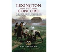 Lexington and Concord, The First Shots of Freedom: How a Skirmish Ignited a Revolution