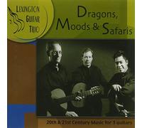 Lexington Guitar Trio - Dragons Moods & Safaris-20th & 21st Century Music