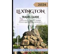LEXINGTON TRAVEL GUIDE 2024: "Discovering Historic Charms: Lexington's Timeless Treasures" (The Travel Companion)