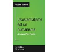 L'existentialisme est un humanisme de Jean-Paul Sartre (Analyse approfondie): Approfondissez votre lecture de cette œuvre avec notre profil littéraire ... et modernes avec Profil-Litteraire.fr