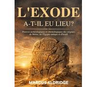 L'Exode a-t-il eu lieu?: Preuves archéologiques et chronologiques des origines de Moïse, de l'Égypte antique et d'Israël