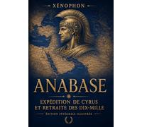 L'expédition de Cyrus et la retraite des dix mille: ANABASE