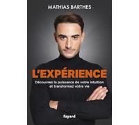 L'Expérience: Découvrez la puissance de votre intuition et transformez votre vie