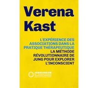 L'EXPÉRIENCE DES ASSOCIATIONS DANS LA PRATIQUE THÉRAPEUTIQUE: La méthode révolutionnaire de Jung pour explorer l’inconscient : théorie et pratique ... Psychology, curated by Stefano Carpani)