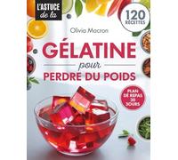 L'EXPÉRIENCE GÉLATINE POUR PERDRE DU POIDS: Méthode Scientifique Simple pour Réduire les Fringales, Accélérer le Métabolisme et Maigrir Naturellement Sans Régimes Restrictifs