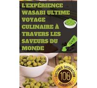 L'Expérience Wasabi Ultime Voyage Culinaire à Travers les Saveurs du Monde