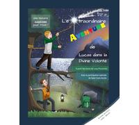L'extraordinaire Aventure de Lucas dans la Divine Volonté: À partir des écrits de Luisa Piccarreta