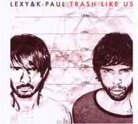 Lexy & K-Paul - Trash Like Us
