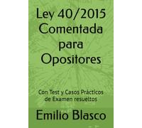 Ley 40/2015 Comentada para Opositores: Con Test de Oposiciones resueltos (Colección Leyes para Opositores Comentadas)