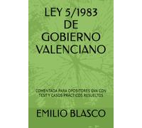 LEY 5/1983 DE GOBIERNO VALENCIANO: COMENTADA PARA OPOSITORES GVA CON TEST Y CASOS PRÁCTICOS RESUELTOS (Colección Leyes para Opositores Comentadas)