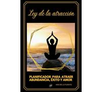 LEY DE LA ATRACCIÓN: PLANIFICADOR PARA ATRAER ABUNDANCIA, ÉXITO Y AMOR (MANIFESTACIÓN)