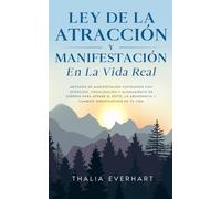 Ley de la atracción y manifestación en la vida real: Métodos de manifestación cotidianos con intención, visualización y alineamiento de energía para atraer el éxito, la abundancia