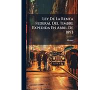 Ley De La Renta Federal Del Timbre Expedida En Abril De 1893
