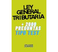LEY GENERAL TRIBUTARIA: + 2600 PREGUNTAS TIPO TEST (Test jurídico)