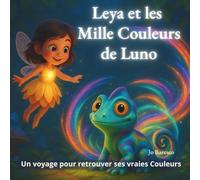 Leya et les Mille Couleurs de Luno: Un voyage pour retrouver ses vraies Couleurs (Les Lumières de Leya)