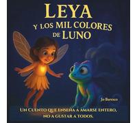 Leya y los Mil Colores de Luno: Una historia que se queda en la piel…como un color que no se borra. (Las Luces de Leya©)