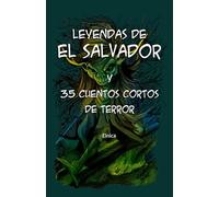 Leyendas de el Salvador y 35 cuentos cortos de terror (Leyendas centroamericanas)