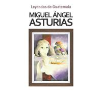 Leyendas de Guatemala (Biblioteca Miguel Ángel Asturias)