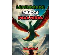 LEYENDAS DE MEXICO PARA NIÑOS: VOLUMEN 1