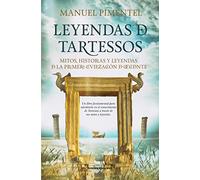 Leyendas de Tartessos: Mitos, leyendas e historias de la primera civilización de Occidente
