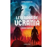 Leyendas De Ucrania: Descubre la Magia del Folclore Ucraniano: 24 Leyendas de Ucrania sobre Héroes, Mitos y Tradición (Stories from Ukraine)