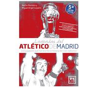 Leyendas del Atlético de Madrid: 101 Jugadores Que Han Escrito La Historia Del Club Rojiblanco