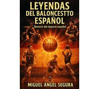 Leyendas del baloncesto español: Historia del deporte español (Baloncesto en estado puro)