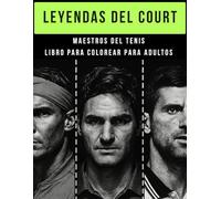 LEYENDAS DEL COURT - MAESTROS DEL TENIS - LIBRO PARA COLOREAR PARA ADULTOS: + 50 ilustraciones de los grandes campeones de la historia.